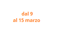 dal 9 al 15 marzo