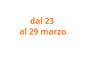 dal 23 al 29 marzo